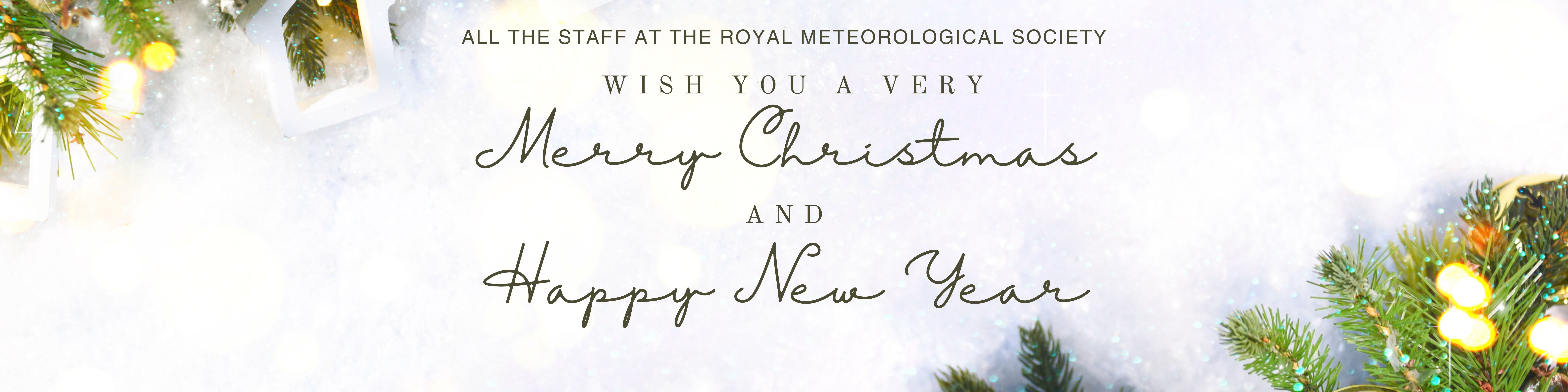 A frosty background with some christmas foliage and lights and text reading All the staff at the Royal Meteorological Society wish you a very Merry Christmas and Happy New Year