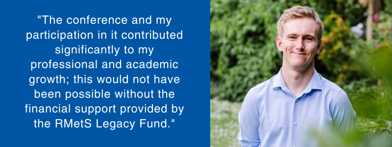 Headshot of Toby to the right of his words "The conference and my participation in it contributed significantly to my professional and academic growth; this would not have been possible without the financial support provided by the RMetS Legacy Fund."
